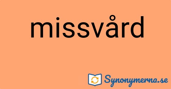 Bild som illustrerar ordet missvård och dess synonymer.