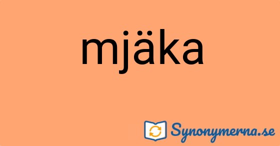 Bild som illustrerar ordet mjäka och dess synonymer.