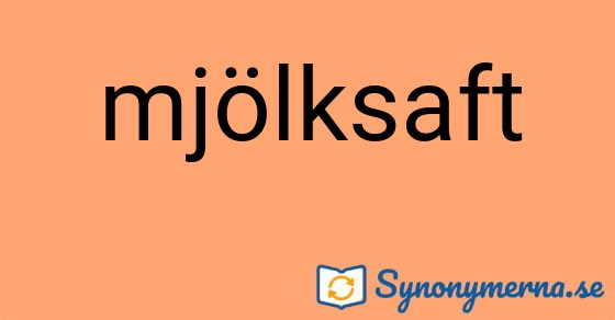 Bild som illustrerar ordet mjölksaft och dess synonymer.
