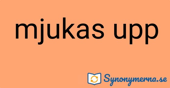 Bild som illustrerar uttrycket mjukas upp och dess synonymer.