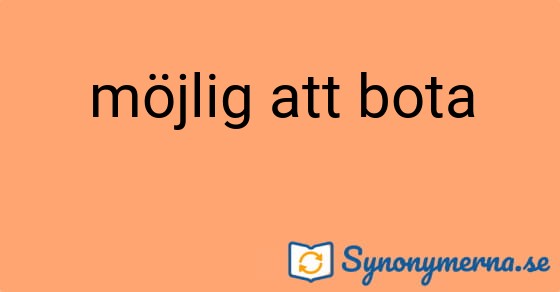 Bild som illustrerar uttrycket möjlig att bota och dess synonymer.