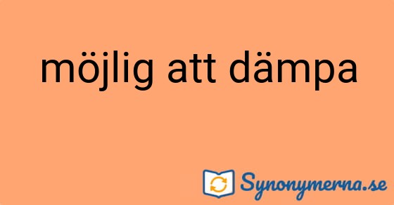 Bild som illustrerar uttrycket möjlig att dämpa och dess synonymer.