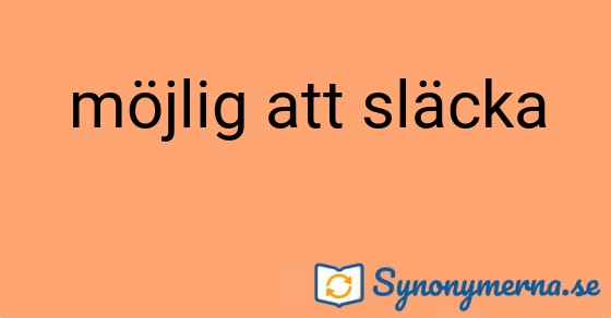 Bild som illustrerar uttrycket möjlig att släcka och dess synonymer.