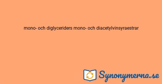 Bild som illustrerar uttrycket mono- och diglyceriders mono- och diacetylvinsyraestrar och dess synonymer.