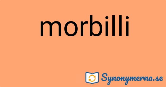 Bild som illustrerar ordet morbilli och dess synonymer.
