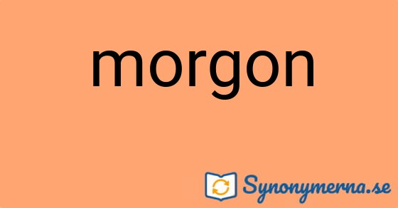 Bild som illustrerar ordet morgon och dess synonymer.