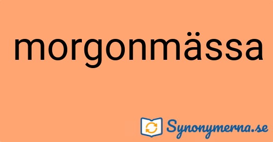 Bild som illustrerar ordet morgonmässa och dess synonymer.
