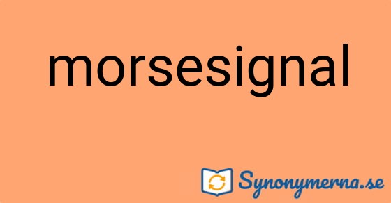 Bild som illustrerar ordet morsesignal och dess synonymer.