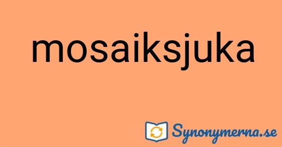 Bild som illustrerar ordet mosaiksjuka och dess synonymer.
