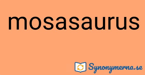 Bild som illustrerar ordet mosasaurus och dess synonymer.