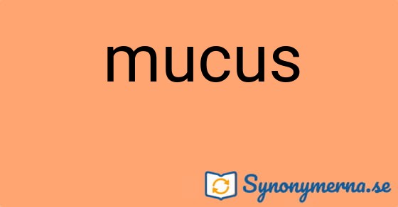 Bild som illustrerar ordet mucus och dess synonymer.