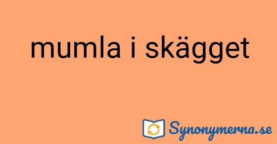 Bild som illustrerar uttrycket mumla i skägget och dess synonymer.