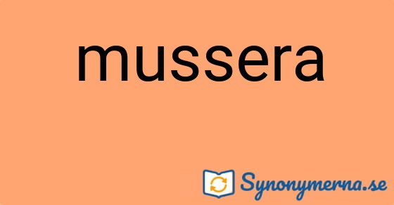 Bild som illustrerar ordet mussera och dess synonymer.