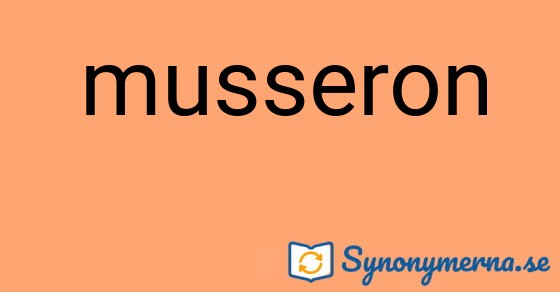 Bild som illustrerar ordet musseron och dess synonymer.