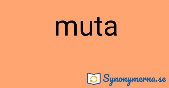 Bild som illustrerar ordet muta och dess synonymer.