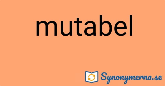 Bild som illustrerar ordet mutabel och dess synonymer.