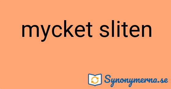 Bild som illustrerar uttrycket mycket sliten och dess synonymer.