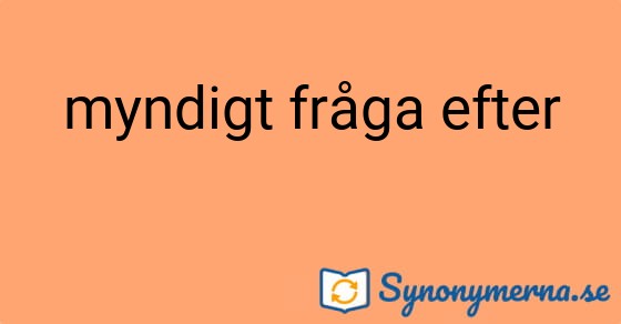 Bild som illustrerar uttrycket myndigt fråga efter och dess synonymer.