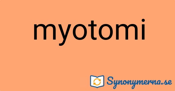 Bild som illustrerar ordet myotomi och dess synonymer.