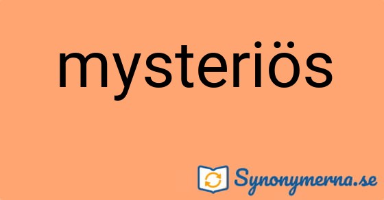 Bild som illustrerar ordet mysteriös och dess synonymer.