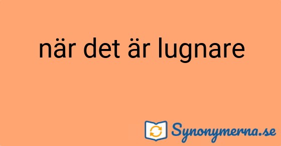 Bild som illustrerar uttrycket när det är lugnare och dess synonymer.