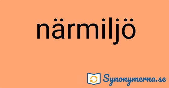Bild som illustrerar ordet närmiljö och dess synonymer.