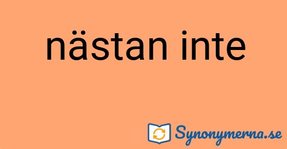 Bild som illustrerar uttrycket nästan inte och dess synonymer.