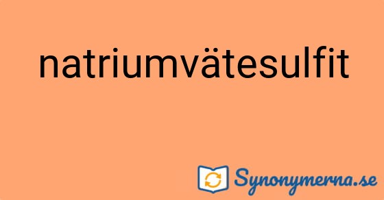 Bild som illustrerar ordet natriumvätesulfit och dess synonymer.