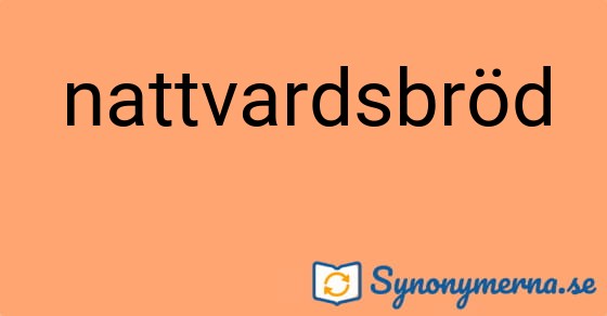 Bild som illustrerar ordet nattvardsbröd och dess synonymer.