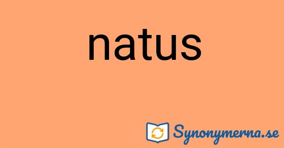 Bild som illustrerar ordet natus och dess synonymer.