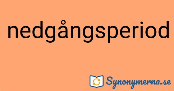 Bild som illustrerar ordet nedgångsperiod och dess synonymer.