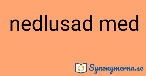 Bild som illustrerar uttrycket nedlusad med och dess synonymer.