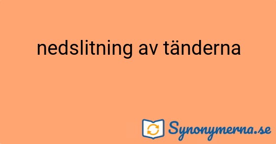 Bild som illustrerar uttrycket nedslitning av tänderna och dess synonymer.