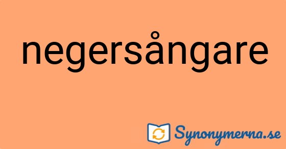 Bild som illustrerar ordet negersångare och dess synonymer.