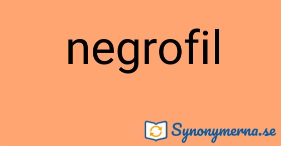 Bild som illustrerar ordet negrofil och dess synonymer.