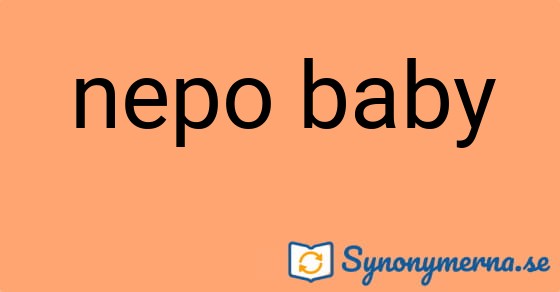 Bild som illustrerar uttrycket nepo baby och dess synonymer.
