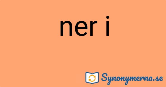 Bild som illustrerar uttrycket ner i och dess synonymer.