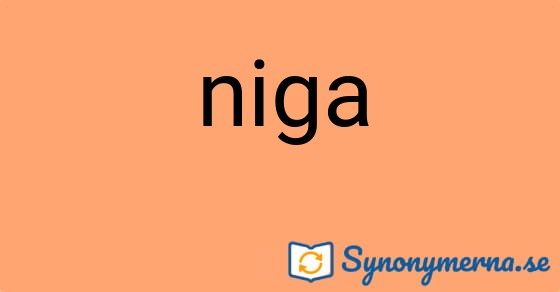 Bild som illustrerar ordet niga och dess synonymer.