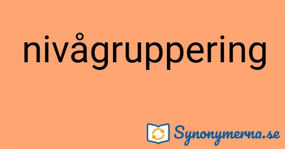 Bild som illustrerar ordet nivågruppering och dess synonymer.