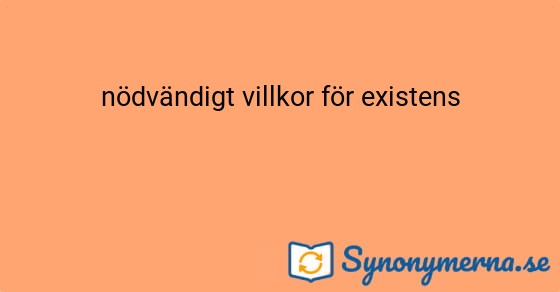 Bild som illustrerar uttrycket nödvändigt villkor för existens och dess synonymer.