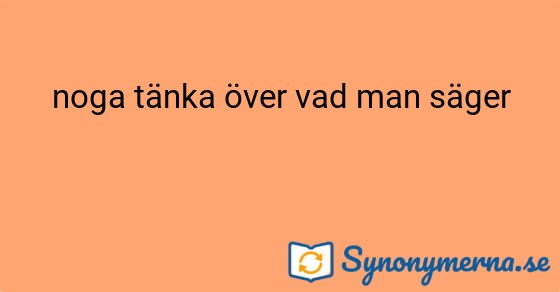 Bild som illustrerar uttrycket noga tänka över vad man säger och dess synonymer.