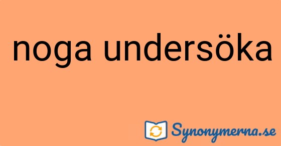 Bild som illustrerar uttrycket noga undersöka och dess synonymer.