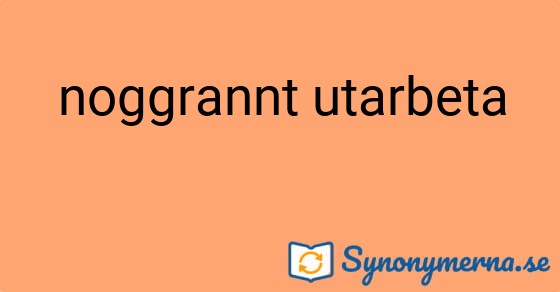 Bild som illustrerar uttrycket noggrannt utarbeta och dess synonymer.