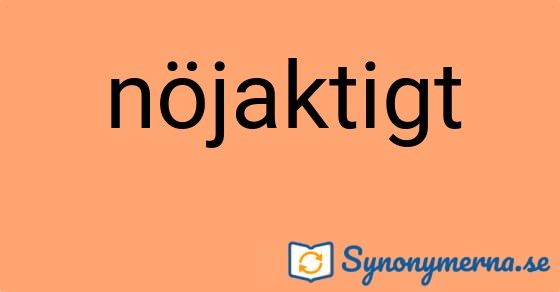 Bild som illustrerar ordet nöjaktigt och dess synonymer.
