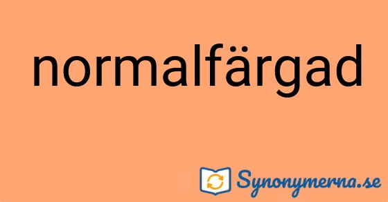 Bild som illustrerar ordet normalfärgad och dess synonymer.
