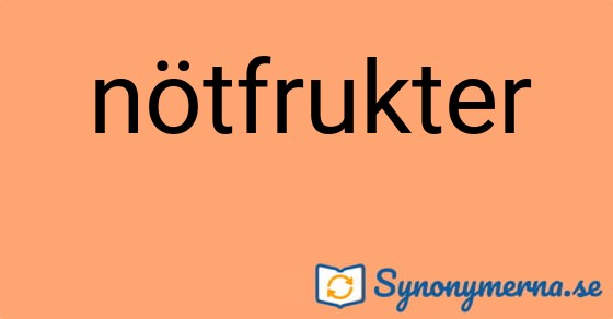 Bild som illustrerar ordet nötfrukter och dess synonymer.