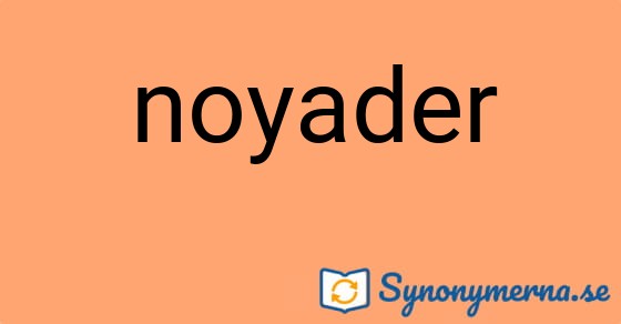 Bild som illustrerar ordet noyader och dess synonymer.