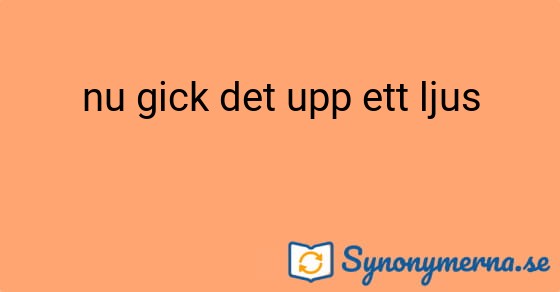 Bild som illustrerar uttrycket nu gick det upp ett ljus och dess synonymer.