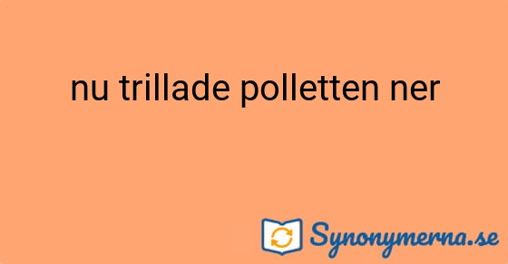 Bild som illustrerar uttrycket nu trillade polletten ner och dess synonymer.