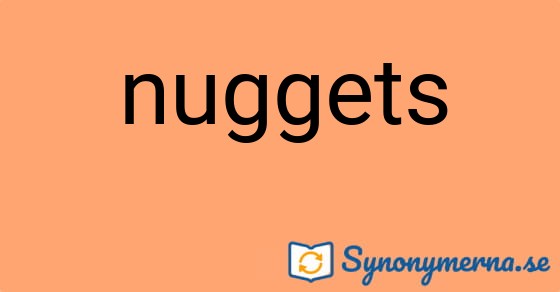Bild som illustrerar ordet nuggets och dess synonymer.